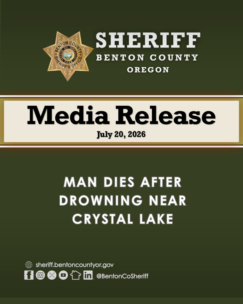Sheriff Benton County Oregon Media Release, July 20, 2026. Man dies after drowning near Crystal Lake.